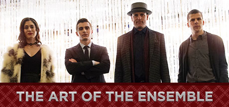 Now You See Me 2: The Art of the Ensemble